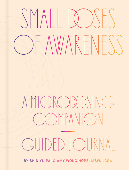 Small Doses of Awareness (A Microdosing Companion-Guided Journal) by Shin Yu Pai, Amy Wong Hope, 9781797227825