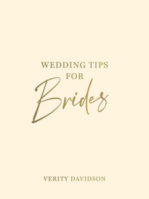 Wedding Tips for Brides (Helpful Tips, Smart Ideas and Disaster Dodgers for a Stress-Free Wedding Day) by Verity Davidson, 9781800076969