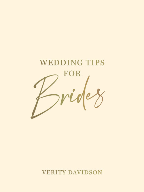 Wedding Tips for Brides (Helpful Tips, Smart Ideas and Disaster Dodgers for a Stress-Free Wedding Day) by Verity Davidson, 9781800076969