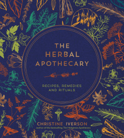 The Herbal Apothecary (Recipes, Remedies and Rituals) by Christine Iverson, 9781800079854