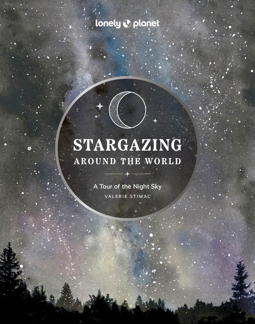 Lonely Planet Stargazing Around the World: A Tour of the Night Sky by Lonely Planet, 9781837581979