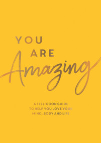 You Are Amazing (A Feel-Good Guide to Help You Love Your Mind, Body and Life) by Summersdale Publishers, 9781837991686
