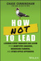 How NOT to Lead (Lessons Every Manager Can Learn from Dumpster Chickens, Mushroom Farmers, and Other Office Offenders) by Chase Cunningham, 9781394201983