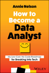 How to Become a Data Analyst (My Low-Cost, No Code Roadmap for Breaking into Tech) by Annie Nelson, 9781394202232