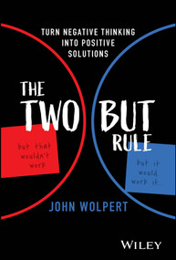 The Two But Rule (Turn Negative Thinking Into Positive Solutions) by John Wolpert, 9781394221080