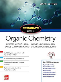 Schaum's Outline of Organic Chemistry, Sixth Edition by Howard Nechamkin, George J. Hademenos, Herbert Meislich, Jacob Sharefkin, 9781265513320