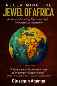 Reclaiming the Jewel of Africa (A blueprint for taking Nigeria and Africa from potential to posterity) by Olusegun Aganga, 9781788604925
