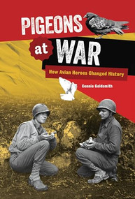 Pigeons at War (How Avian Heroes Changed History) by Connie Goldsmith, 9781728487083