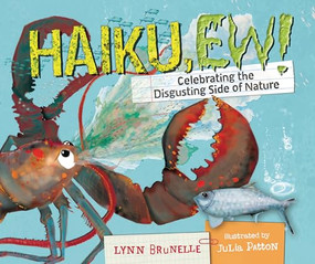 Haiku, Ew! (Celebrating the Disgusting Side of Nature) by Lynn Brunelle, Julia Patton, 9781728492506