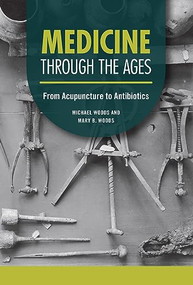 Medicine through the Ages (From Acupuncture to Antibiotics) by Michael Woods, Mary B. Woods, 9798765610039