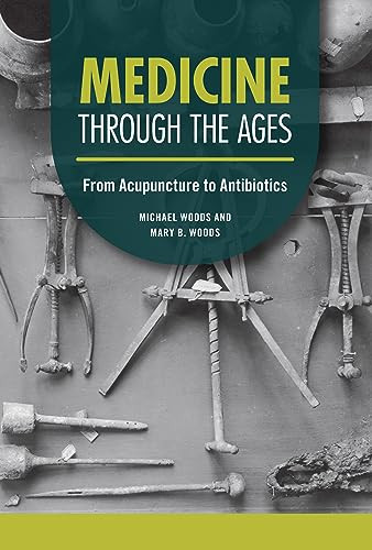 Medicine through the Ages (From Acupuncture to Antibiotics) by Michael Woods, Mary B. Woods, 9798765610039