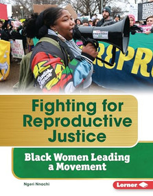 Fighting for Reproductive Justice (Black Women Leading a Movement) by Ngeri Nnachi, 9798765610435