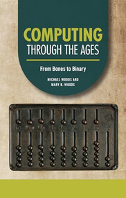 Computing through the Ages (From Bones to Binary) - 9798765625217 by Michael Woods, Mary B. Woods, 9798765625217