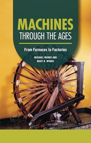 Machines through the Ages (From Furnaces to Factories) - 9798765625224 by Michael Woods, Mary B. Woods, 9798765625224