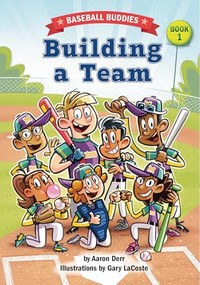 Building a Team (A Baseball Buddies Story) by Aaron Derr, Gary LaCoste, 9781643712840
