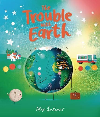 The Trouble with Earth by Alex Latimer, Alex Latimer, 9798765625293