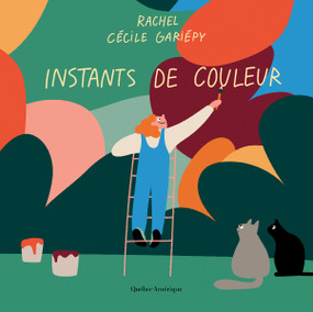 Instants de couleur (French Edition) by Rachel DeRoy-Ringuette, Cécile Gariépy, 9782764451090