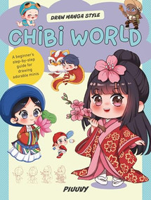 Chibi World (A beginner's step-by-step guide for drawing adorable minis) by Piuuvy, 9780760386101