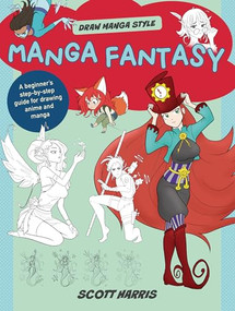 Manga Fantasy (A beginner's step-by-step guide for drawing anime and manga) by Scott Harris, 9780760386088