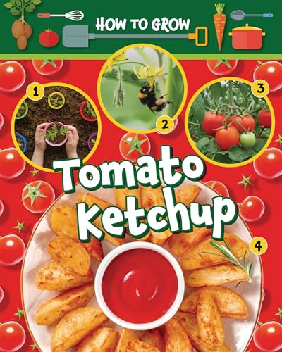 How to Grow Tomato Ketchup by Alix Wood, 9781788563611