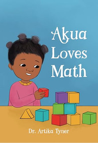Akua Loves Math by Dr. Artika R. Tyner, Bilal Karaca, 9781959223306