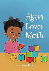Akua Loves Math - 9781959223245 by Dr. Artika R. Tyner, Bilal Karaca, 9781959223245