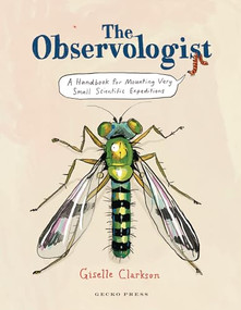 The Observologist (A Handbook for Mounting Very Small Scientific Expeditions) by Giselle Clarkson, Giselle Clarkson, 9781776575190