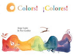 Colors! / Colores! - 9781773067421 by Jorge Luján, Piet Grobler, John Simon, Rebecca Parfitt, 9781773067421