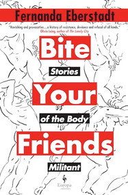 Bite Your Friends (Stories of the Body Militant) by Fernanda Eberstadt, 9798889660064