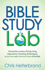 Bible Study Lab (Develop New Actions of Study Using Interactive Training Techniques to See More and Understand More of the Bible) by Chris Helterbrand, 9781636982328