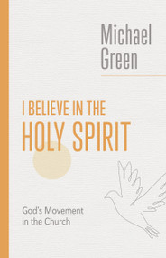 I Believe in the Holy Spirit (Biblical Teaching for the Church Today) by Michael Green, 9780802882561