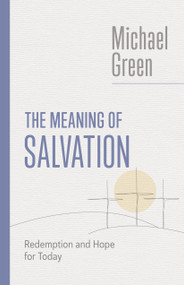 The Meaning of Salvation (Redemption and Hope for Today) by Michael Green, 9780802882585