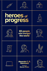 Heroes of Progress (65 People Who Changed the World) by Alexander C. R. Hammond, 9781952223679