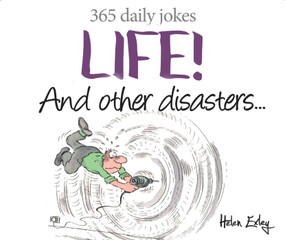 Life! and Other Disasters (365 Daily Jokes) by Helen Exley, 9781784851989