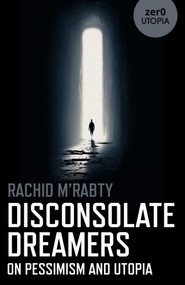Disconsolate Dreamers (On Pessimism and Utopia) by Rachid M'Rabty, 9781803413266