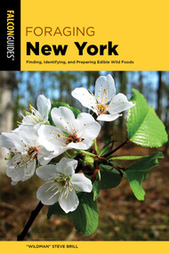 Foraging New York (Finding, Identifying, and Preparing Edible Wild Foods) - 9781493084180 by "Wildman" Steve Brill, 9781493084180