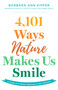 4,101 Ways Nature Makes Us Smile (A Guide to Finding Happiness in the Outdoors) by Barbara Ann Kipfer, 9781493084265