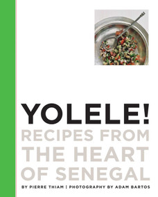Yolele! Recipes From the Heart of Senegal by Pierre Thiam, 9781891105388