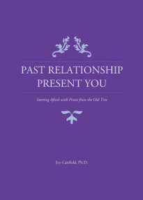 Past Relationship Present You by Joy Elaine Canfield, 9781595118882