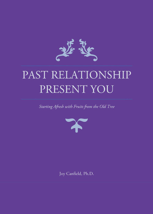 Past Relationship Present You by Joy Elaine Canfield, 9781595118882