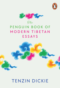The Penguin Book of Modern Tibetan Essays - 9780143462323 by Tenzin Dickie, 9780143462323