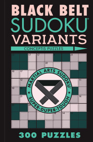 Black Belt Sudoku Variants (300 Puzzles) by Conceptis Puzzles, 9781454950653