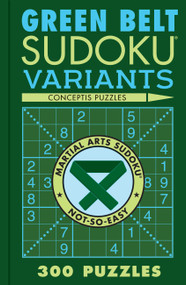 Green Belt Sudoku Variants (300 Puzzles) by Conceptis Puzzles, 9781454950677