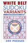 White Belt Sudoku Variants (300 Puzzles) by Conceptis Puzzles, 9781454950684