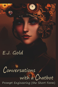 Conversations with a Chatbot (Prompt Engineering (the Short Form)) by E.J. Gold, 9780895562692