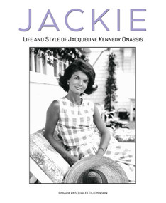 Jackie (The Life and Style of Jacqueline Kennedy Onassis) by Chiara Pasqualetti Johnson, 9788854420014