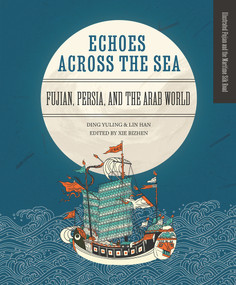 Echoes across the Sea (Fujian, Persia, and the Arab World) by Yuling Ding, Han Lin, Bizhen Xie, 9781487811242