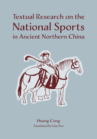 Textual Research on the National Sports in Ancient Northern China by Cong Huang, Fen Gao, 9781487811990