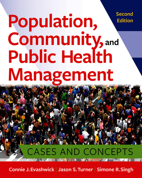 Population, Community, and Public Health Management: Cases and Concepts, Second Edition by Simone R. Singh, Jason S. Turner, Connie J. Evashwick, 9781640554009