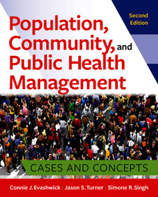 Population, Community, and Public Health Management: Cases and Concepts, Second Edition by Simone R. Singh, Jason S. Turner, Connie J. Evashwick, 9781640554009